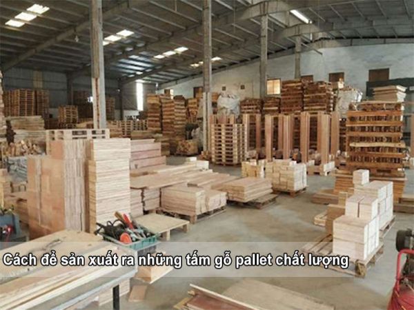 Cách để sản xuất ra những tấm gỗ pallet chất lượng Cách để sản xuất ra những tấm gỗ pallet chất lượng