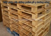 Giải pháp xếp chồng pallet gỗ 4 hướng nâng