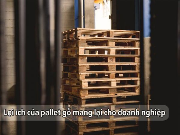 Lợi ích của pallet gỗ mang lại cho doanh nghiệp Lợi ích của pallet gỗ mang lại cho doanh nghiệp